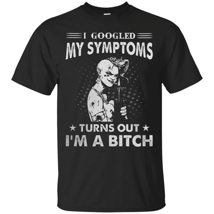Tattoo girl I googled my symptoms turns out Im a bitch T shirt