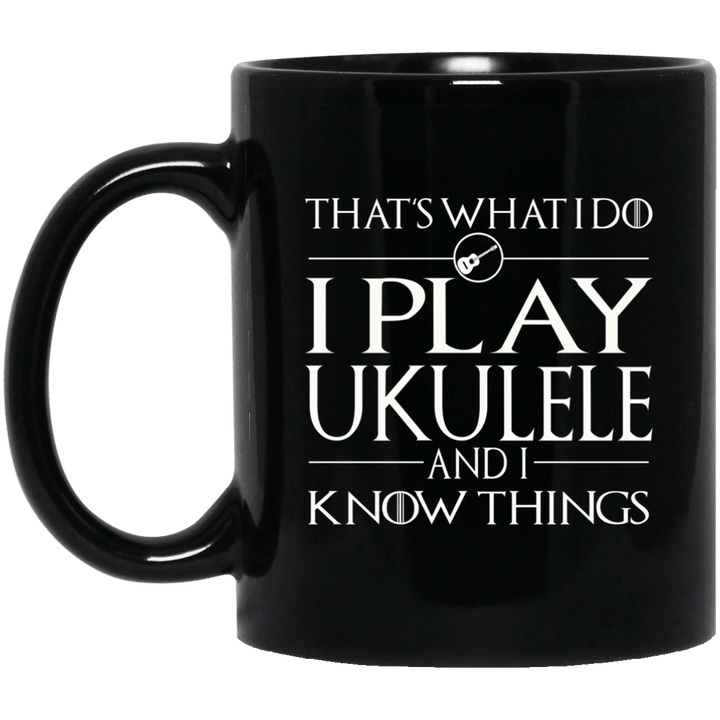 Thats What I Do - I Play Ukulele And I Know Things Mug