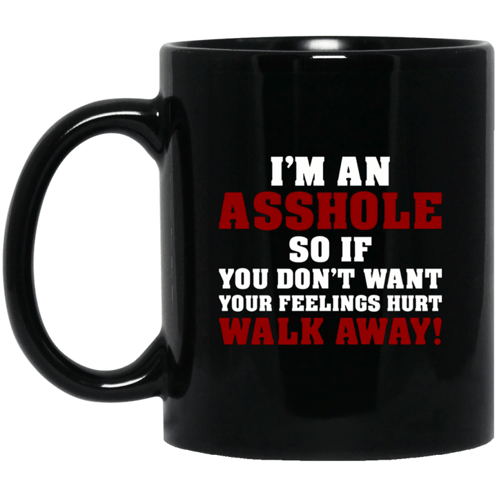 Im An Asshole So If You Dont Want Your Feelings Hurt Walk Away Mug