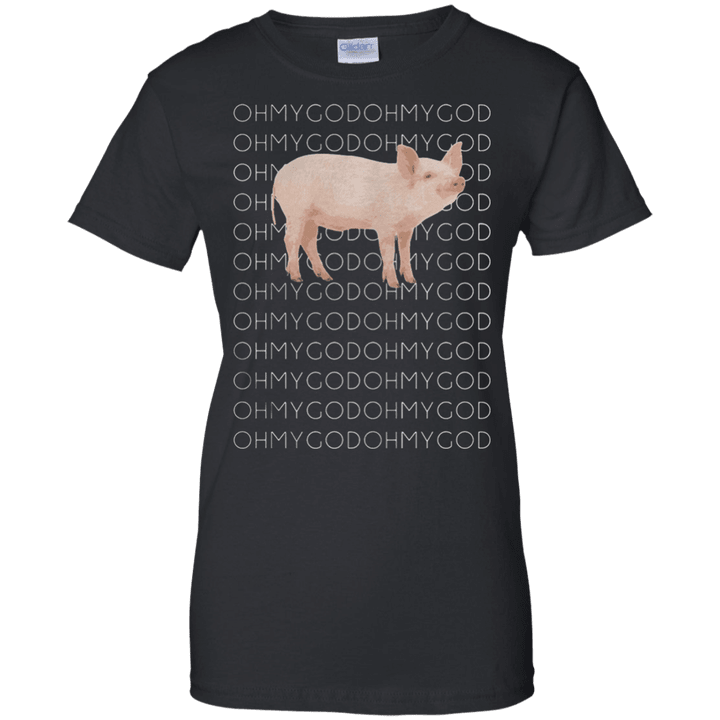 Oh my god pig Ladies shirt