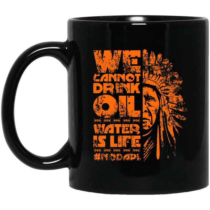 We Cannot Drink Oil - Water is Life NoDAPL Mug