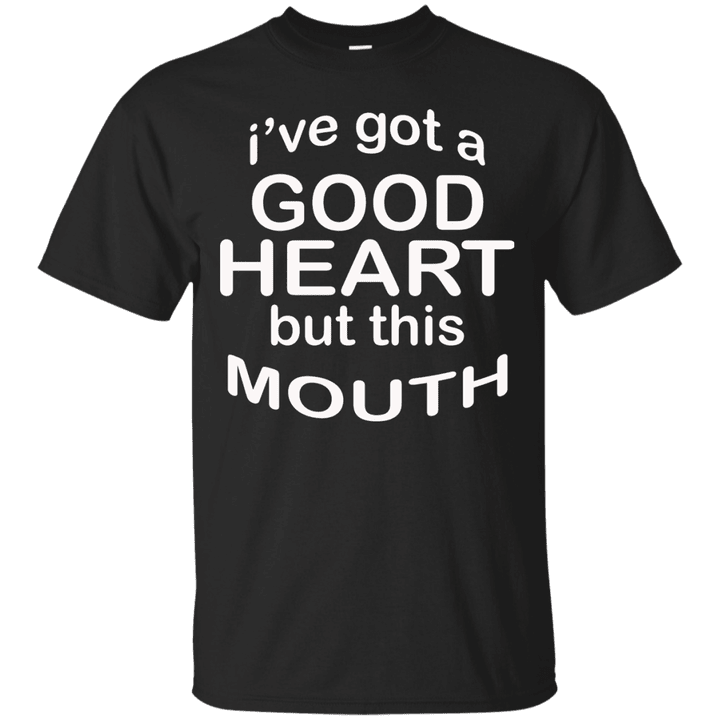 Ive-got-a-Good-Heart-But-this-Mouth-T-shirt