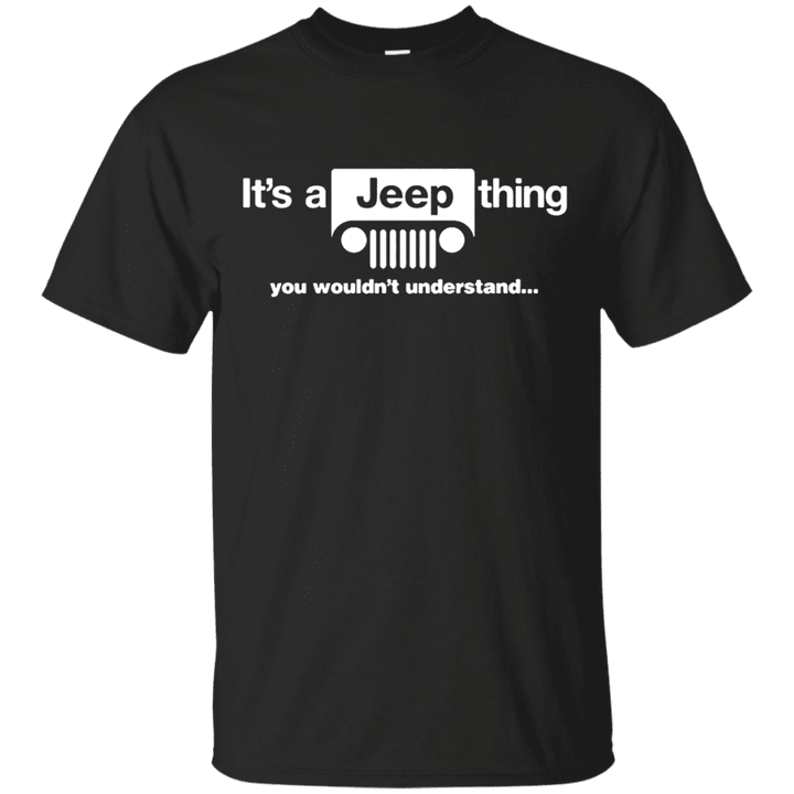 Its A Jeep Thing You Wouldt Understand Jeep Wrangle G200 Gildan Ultra