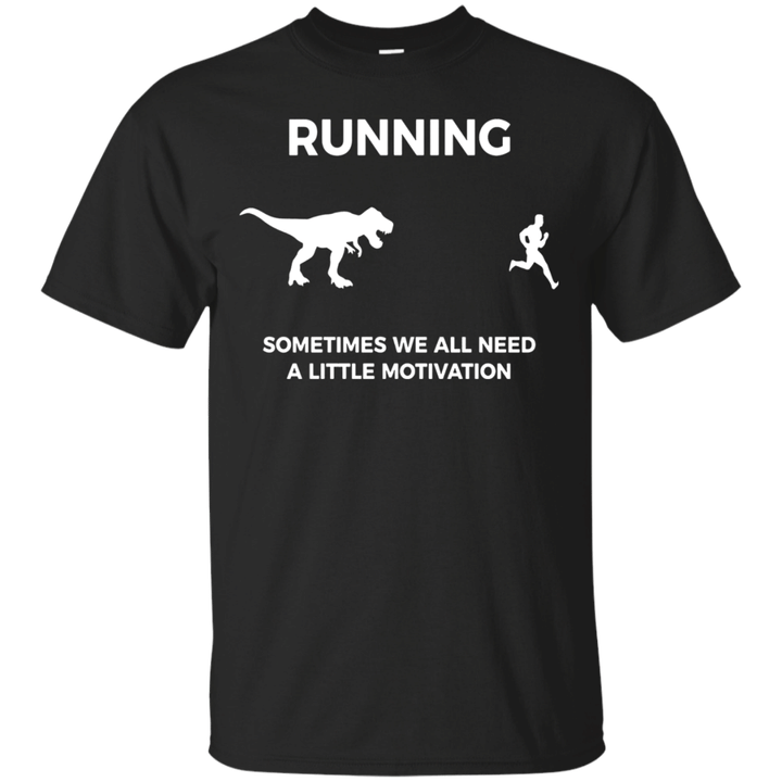 Running Sometimes We All Need A Little Motivation Fun Shirt