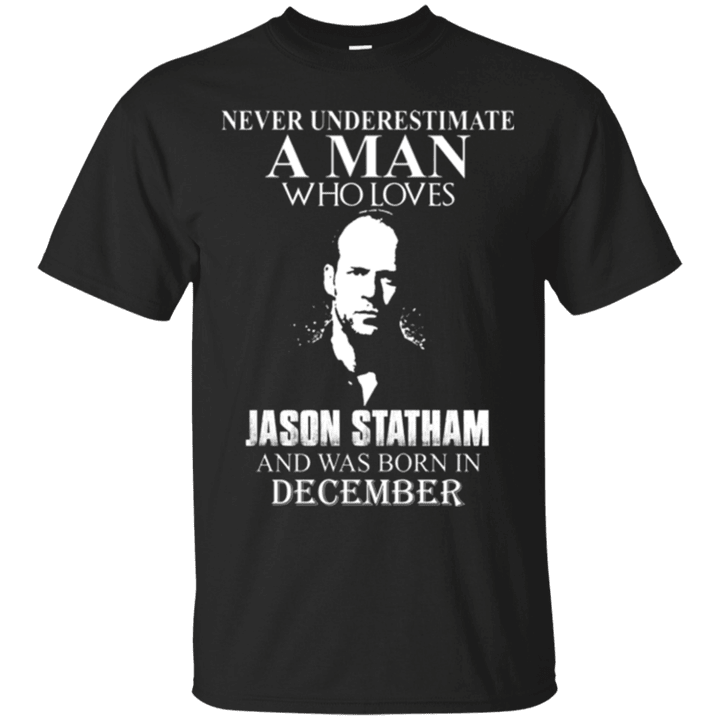 Never underestimate A Man who loves Jason Statham and was born in Dece