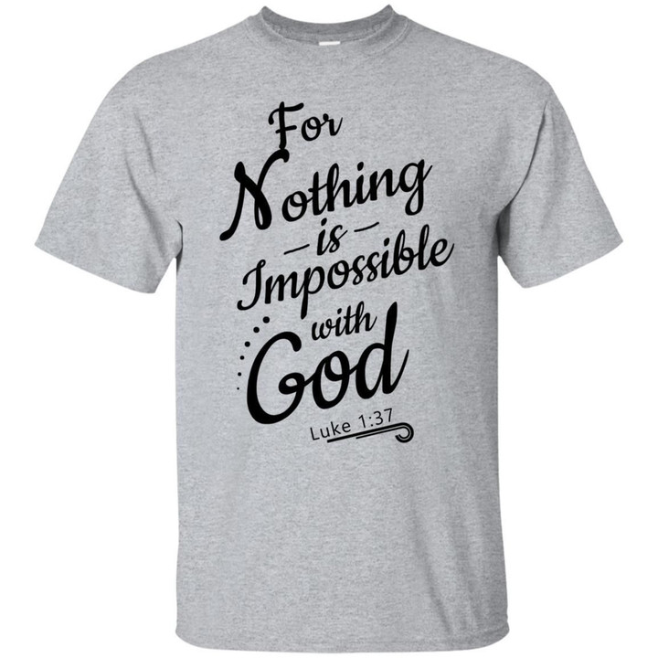For Nothing Is Impossible With God Luke 1-37 Shirt