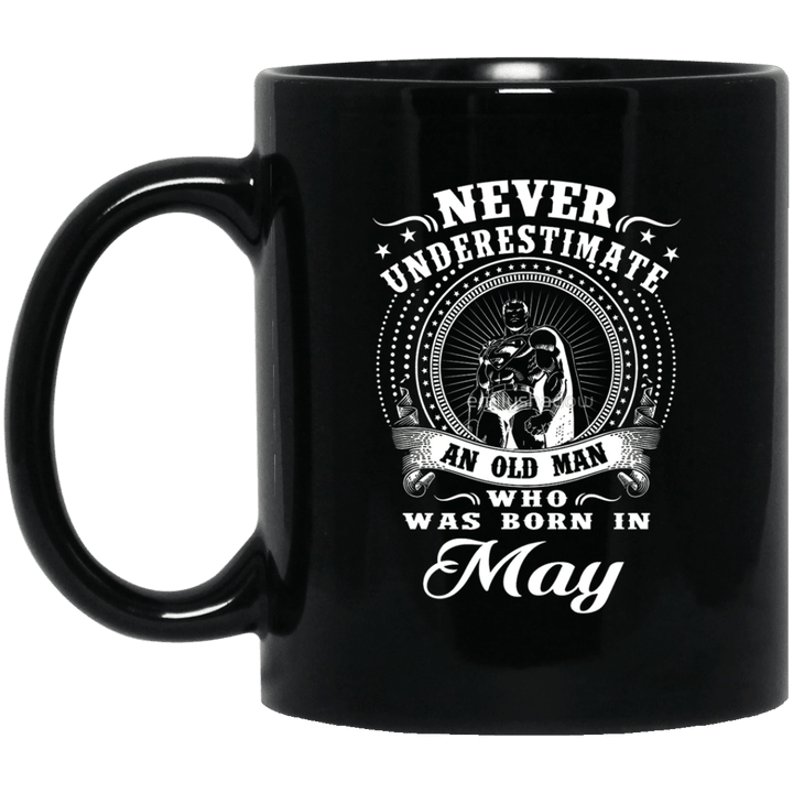 Never underestimate an old man who was born in may mug
