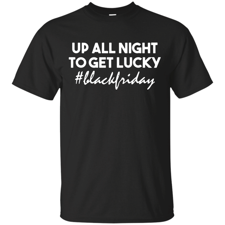 Up all night to get lucky black friday G200 Gildan Ultra Cotton T-Shir