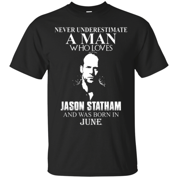 Never underestimate A Man who loves Jason Statham and was born in June