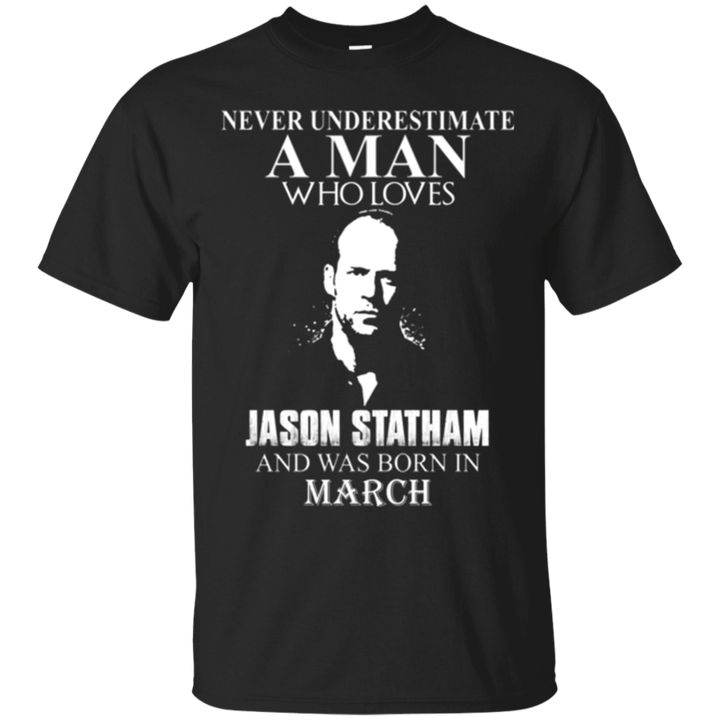 Never underestimate A Man who loves Jason Statham and was born in Marc