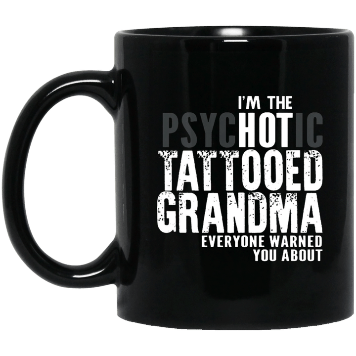 Im The Psychotic Tattooed Grandma Everyone Warned You About Mug