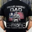 Proud Marine Dad Most People Never Meet Their Hero T-Shirt Lost Father Marine Dad Shirt Gift