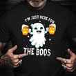 I'm Just Here For The Boos Shirt Beer Lover T-Shirt Halloween Birthday Gifts