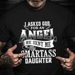 I Asked For An Angel He Sent Me My Smartass Daughter Shirt Funny Religious Shirts For Dad