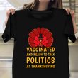 Thanksgiving 2021 T-Shirt Funny Vaccinated And Ready to Talk Politics At Thanksgiving Shirt