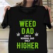 Weed Dad Like A Normal Dad Only Higher Shirt THC Lover Fun Clothes Father Gifts
