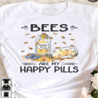 Bees Are My Happy Pills Shirt Funny Humorous Saying T-Shirt Gifts For Bee Lovers