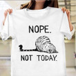Cat Nope Not Today Lazy Cat T-Shirt Funny Gifts For Lazy People Best Friend A Cat Lover