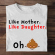Like Mother Like Daughter T-Shirt Funny Mother Daughter Shirts Gift