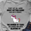 Unicorn Don't Get All Weird About Getting Older Shirt Funny Saying Tee Shirts