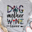 Dog Mother Wine Lover T-Shirt Dog Mom Shirt Winer Lover Gifts For Her