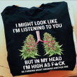 In My Head I'm High As Fuck Cannabis Marijuana T-Shirt 420 Funny Weed Day Shirt