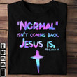 Normal Isn't Coming Back Jesus Is Revelation 14 T-Shirt Bible Verse Shirt Gift