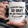 Redheads Don't Go Gray We Are Priceless Mug Merchandise Funny Gifts For Redheads