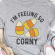 I'm Feeling So Corny T-Shirt Womens Funny Sayings Shirt Birthday Gift Ideas