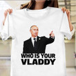 Putin Who Is Your Vladdy Shirt Political Funny Putin No War In Ukraine Shirt