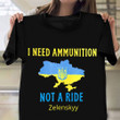 I Need Ammunition Not A Ride T-Shirt Zelenskyy Quote Stand With Ukraine Shirt