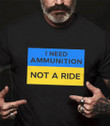 I Need Ammunition Not A Ride TShirt Zelensky I Need Ammo Not A Ride Ukraine Shirt