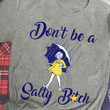 Don't Be Salty Bitch T-Shirt Funny Tees Women Bestie Shirt Gifts For Best Friends