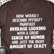 How Would I Describe Myself T-Shirt Hilarious Funny Shirt Sayings For Guys