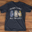 I'm Here To Pet All The Cat T-Shirt Cute Graphic Tee Cat Lover Shirt