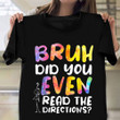 Bruh Did You Even Read The Directions T-Shirt Humorous Funny Shirts For Men