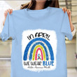 In April We Wear Blue Autism Awareness Month Shirt Gifts For Autistic Teenager