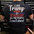 I Love Trump Because He Pissed Of All The People I Can't Stand Shirt Support Trump Apparel