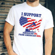 I Support American Oil From American Soil T-Shirt Patriotic 4Th Of July Shirt Ideas