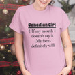 Canadian Girl If My Mouth Doesn't Say It My Face Will Shirt Gifts For Canadian Friends Girls