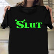 Shrek Slut Shirt Funny Trending Shrek Slut TShirt Gift