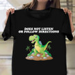 Does Not Listen Or Follow Directions Shirt T-rex Funny Trending Shirt Sayings