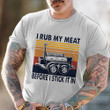 I Rub My Meat Before I Stick It In Shirt Vintage Funny Bbq Shirt Father'S Day Bbq Gifts