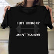 I Life Things Up And Put Them Down Shirt Weight Lifting Funny T-Shirt Gifts For Brother