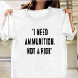 I Need Ammunition Not A Ride Shirt I Need Ammo Not A Ride Shirt Zelensky Quote