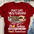 Didn't Care Yesterday Didn't Give A Shit Today Shirt Cute Sloth Quotes T-Shirt Her Gift