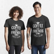 Coffee And Friends Make The Perfect Blend T-Shirt Coffee Lover Friends Tee Shirt Gift