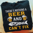 There's Nothing A Beer And Fishing Can't Fix T-Shirt Funny Beer Shirt Gift For Fishing Lover