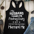 My Husband Thinks I'm Freaking Crazy Women's Tank Top Funny Christmas Gifts For Wife