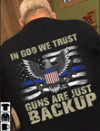 Thin Blue Line In God We Trust Guns Are Just Backup Shirt USA Pride Law Enforcement Apparel